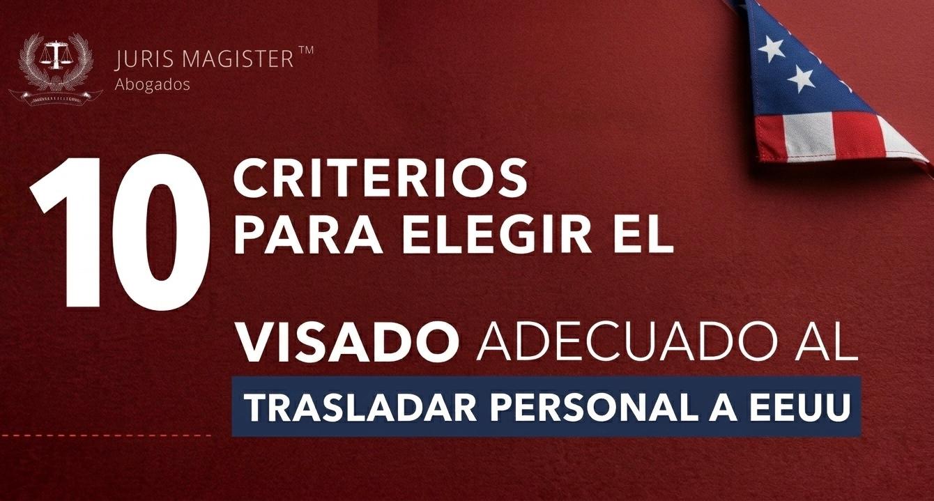 10 criterios para elegir el visado correcto al trasladar personal a Estados Unidos