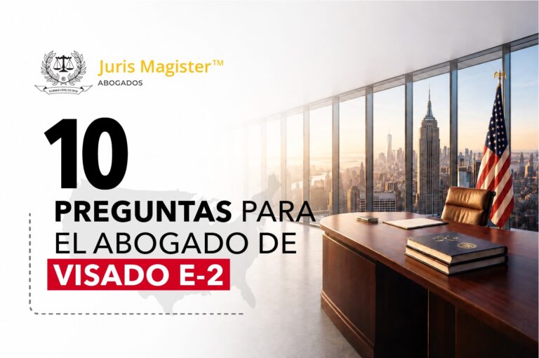 Cómo elegir abogado para tu visado E-2: 10 preguntas que debes hacerle antes de contratar